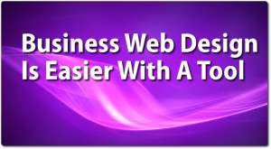 Business Web Design Is Easier With A Tool Business Web Design Is Easier With A Tool